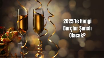 2025’te Hangi Burçlar Şanslı Olacak?