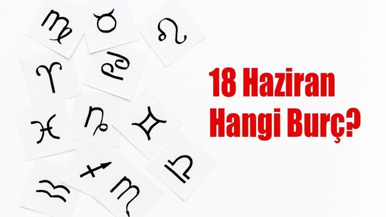18 Haziran Hangi Burç? 18 Haziran Burcu Özellikleri ve Yorumu