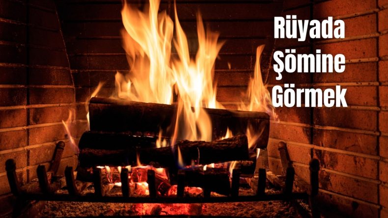 Rüyada Şömine Görmek Ne Anlama Gelir? Şömine ve Ateş Görmenin Detaylı Tabirleri
